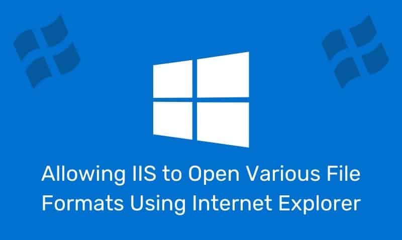 Allowing Iis To Open Various File Formats Using Internet Explorer