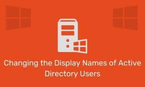 Changing The Display Names Of Active Directory Users