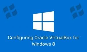 Configuring Oracle Virtualbox For Windows 8