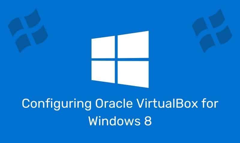 Configuring Oracle Virtualbox For Windows 8