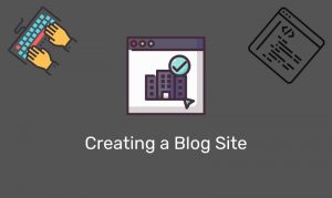 Creating A Blog Site