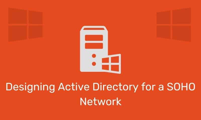 Designing Active Directory For A Soho Network