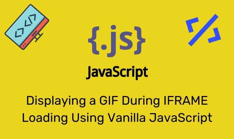 Displaying A Gif During Iframe Loading Using Vanilla Javascript