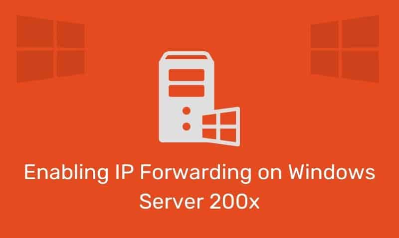 Enabling Ip Forwarding On Windows Server 200X