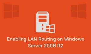 Enabling Lan Routing On Windows Server 2008 R2