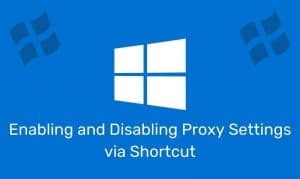 Enabling And Disabling Proxy Settings Via Shortcut