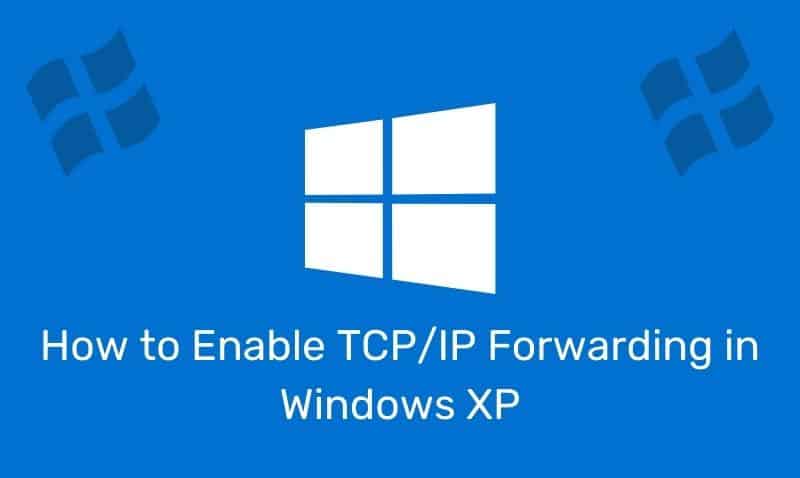 How To Enable Tcp/Ip Forwarding In Windows Xp