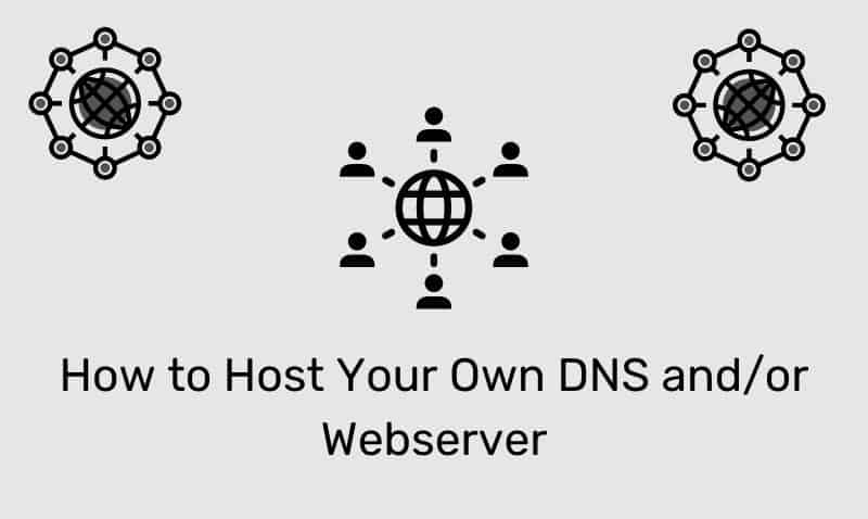 How To Host Your Own Dns And/Or Webserver