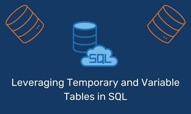 Leveraging Temporary And Variable Tables In Sql