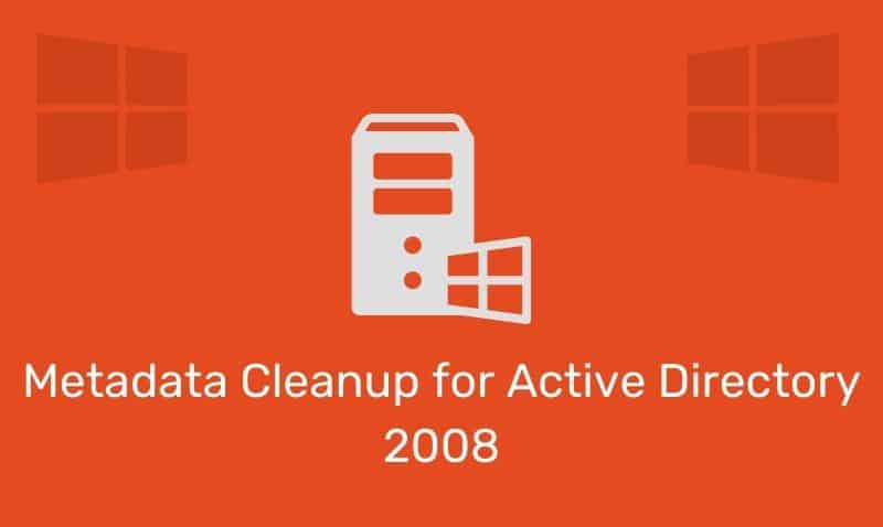 Metadata Cleanup For Active Directory 2008