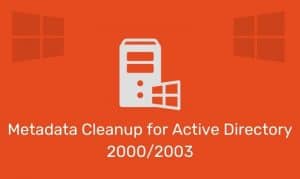 Metadata Cleanup For Active Directory 2000/2003