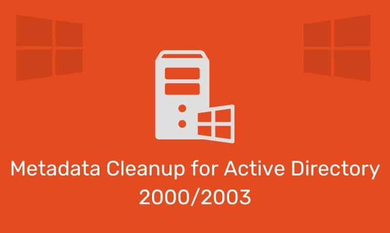 Metadata Cleanup For Active Directory 2000/2003