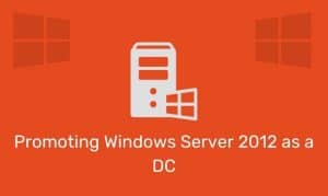 Promoting Windows Server 2012 As A Dc