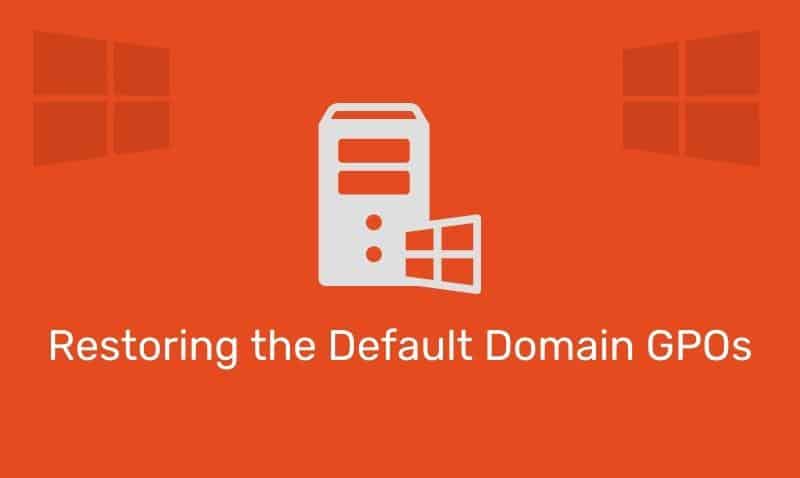Restoring The Default Domain Gpos