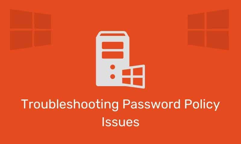 Troubleshooting Password Policy Issues