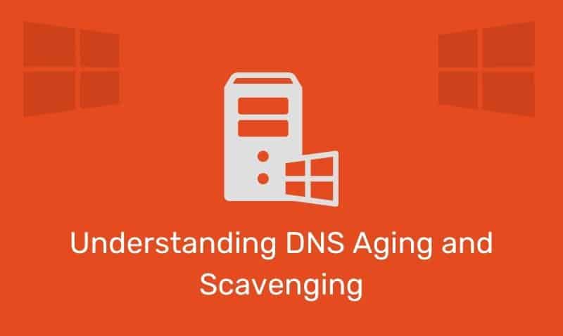Understanding Dns Aging And Scavenging
