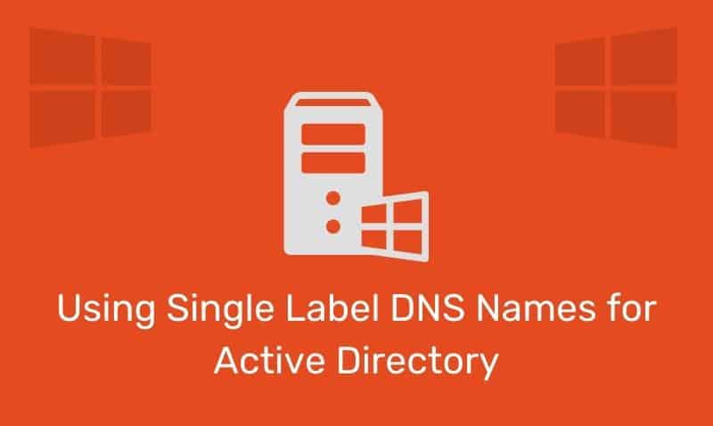 Using Single Label Dns Names For Active Directory