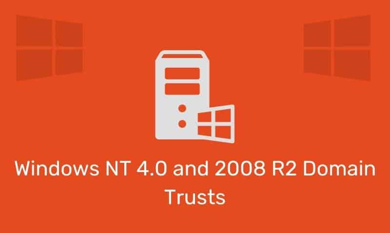 Windows Nt 4.0 And 2008 R2 Domain Trusts