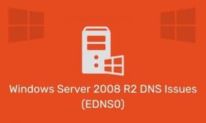 Windows Server 2008 R2 Dns Issues (Edns0)